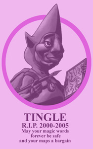 Tingle R.I.P. 2000-2005. May your magic words forever be safe and your maps a bargain